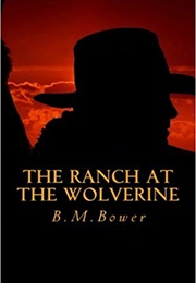 Ranch at the Wolverine (B. M. Bower)