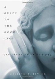 A Guide to the Good Life (William Braxton Irvine)