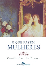 O Que Fazem as Mulheres (Camilo Castelo Branco)