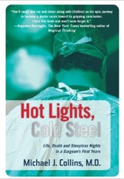 Hot Lights, Cold Steal: Life, Death and Sleepless Nights in a Surgeon's First Year (Michael J. Collins, M.D)