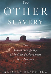 The Other Slavery: The Uncovered Story of Indian Enslavement in America (Andrés Reséndez)
