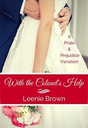 With the Colonel's Help: A Pride and Prejudice Variation (Leenie Brown)
