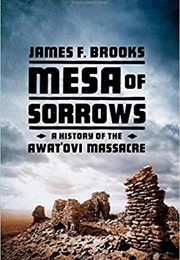 Mesa of Sorrows: A History of the Awat'ovi Massacre (James F. Brooks)