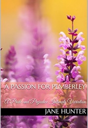 A Passion for Pemberley: A Pride and Prejudice Intimate Variation (Elizabeth's Awakening #10) (Jane Hunter)