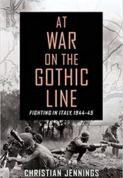 At War on the Gothic Line: Fighting in Italy, 1944-45 (Christian Jennings)
