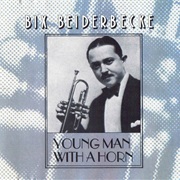 Beiderbecke, Bix: Young Man With a Horn