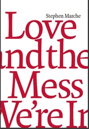 Love and the Mess We&#39;re in (Stephen Marche)