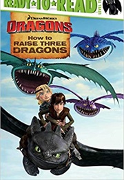 Dragons: How to Raise Three Dragons (Ellie O'Ryan)