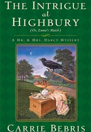 The Intrigue at Highbury: Or, Emma&#39;s Match (Mr. and Mrs. Darcy Mysteries #5) (Carrie Bebris)