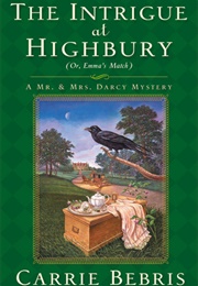The Intrigue at Highbury: Or, Emma's Match (Mr. and Mrs. Darcy Mysteries #5) (Carrie Bebris)