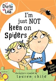 Charlie and Lola: I'm Just Not Keen on Spiders (Lauren Child)