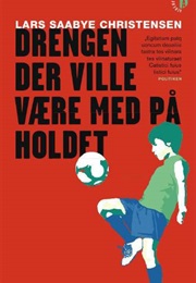 Drengen Der Ville Være Med På Holdet (Lars Saabye Christensen)