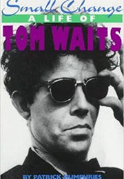 Small Change: A Life of Tom Waits (Patrick Humphries)
