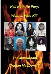 Hell Hath No Fury Women Who Kill (Les MacDonald)