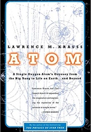 Atom: A Single Oxygen Atom's Jurney From the Big Bang to Life on Earth… and Beyond (Lawrence Krauss)