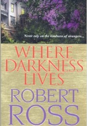 Where Darkness Lives (Robert Ross)