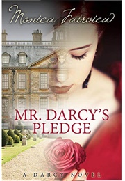 Mr. Darcy's Pledge: A Pride and Prejudice Variation (The Darcy Novels, #1) (Monica Fairview)