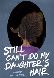 Still Can&#39;t Do My Daughter&#39;s Hair (William Evans)