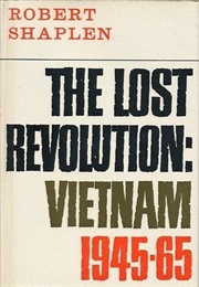 The Lost Revolution: The U.S. in Vietnam, 1946-1966 (Robert Shaplen)