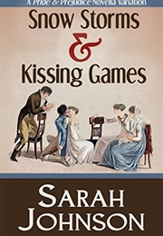 Snow Storms & Kissing Games: A Pride & Prejudice Novella Variation (Sarah Johnson)