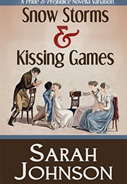 Snow Storms &amp; Kissing Games: A Pride &amp; Prejudice Novella Variation (Sarah Johnson)