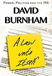 A Law Unto Itself: Power, Politics, and the IRS (David Burnham)