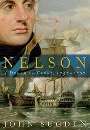 Nelson: A Dream of Glory, 1758–1797 (John Sugden)