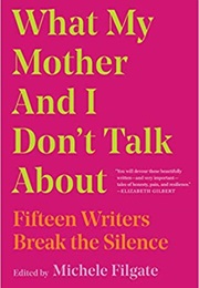 What My Mother and I Don&#39;t Talk About (Michele Filgate)