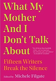 What My Mother and I Don't Talk About (Michele Filgate)