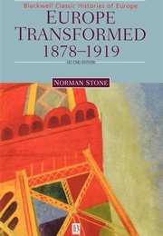 Europe Transformed 1878-1919 (Norman Stone)