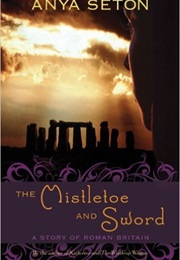 The Mistletoe and the Sword (Anya Seton)
