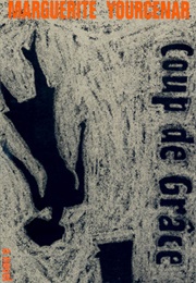 Coup De Grâce (Marguerite Yourcenar)
