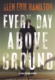 Every Day Above Ground (Glen Erik Hamilton)