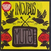 Talk Shows on Mute - Incubus