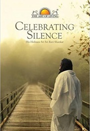 Celebrating Silence (Sri Sri Ravi Shankar)