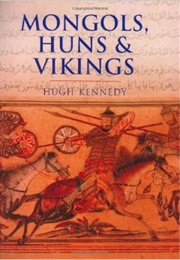 Mongols, Huns and Vikings (Hugh Kennedy)