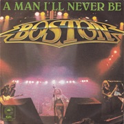 Boston - A Man I'll Never Be