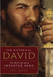 The Historical David: The Real Life of an Invented Hero (Joel Baden)