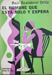 El Hombre Que Está Solo Y Espera, by Raúl Scalabrini Ortiz