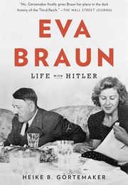 Eva Braun: Life With Hitler (Heike B. Görtemaker)