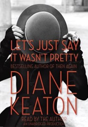 Let&#39;s Just Say It Wasn&#39;t Pretty (Diane Keaton)
