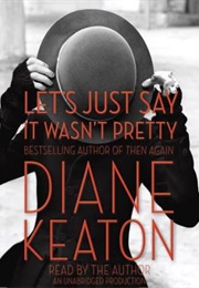 Let's Just Say It Wasn't Pretty (Diane Keaton)