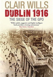 Dublin 1916: The Siege of the GPO (Clair Wills)