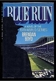 Blue Ruin: A Novel of the 1919 World Series (Brendon C. Boyd)