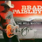 Brad Paisley - Time Well Wasted