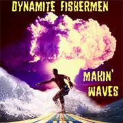 Dynamite Fishermen - Makin Waves