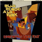 Blue Rondo a La Turk Chewing the Fat