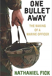 One Bullet Away: The Making of a Marine Officer (Nathaniel Fick)