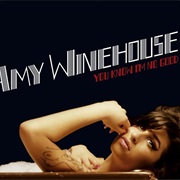 You Know I'm No Good - Amy Winehouse