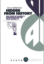 Hidden From History: 300 Years of Women's Oppression and the Fight Against It (Sheila Rowbotham)